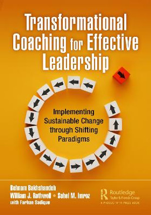 Transformational Coaching for Effective Leadership: Implementing Sustainable Change through Shifting Paradigms by Behnam Bakhshandeh