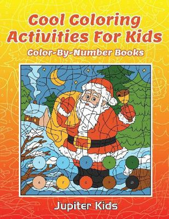 Cool Coloring Activities For Kids: Color-By-Number Books by Jupiter Kids 9781683051732