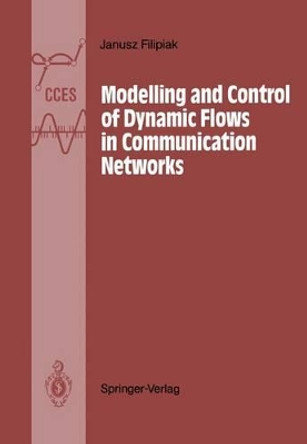 Modelling and Control of Dynamic Flows in Communication Networks by J. Filipiak 9783642832079