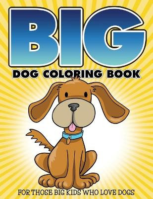 &quot;Big&quot; Dog Coloring Book: For Those Big Kids Who Love Dogs by Bowe Packer 9781681859316