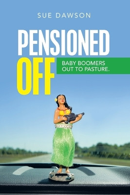 Pensioned Off: Baby Boomers out to Pasture. by Sue Dawson 9781664107458