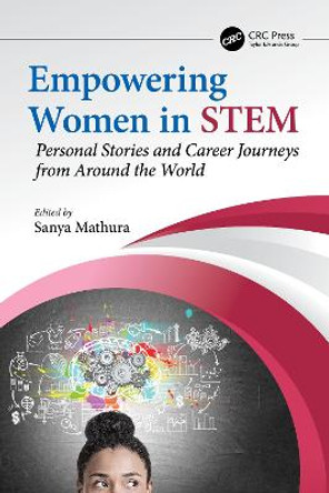 Empowering Women in STEM: Personal Stories and Career Journeys from Around the World by Sanya Mathura