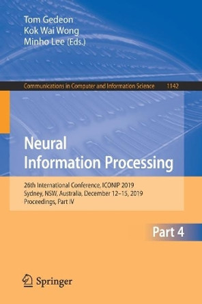 Neural Information Processing: 26th International Conference, ICONIP 2019, Sydney, NSW, Australia, December 12-15, 2019, Proceedings, Part IV by Tom Gedeon 9783030368074