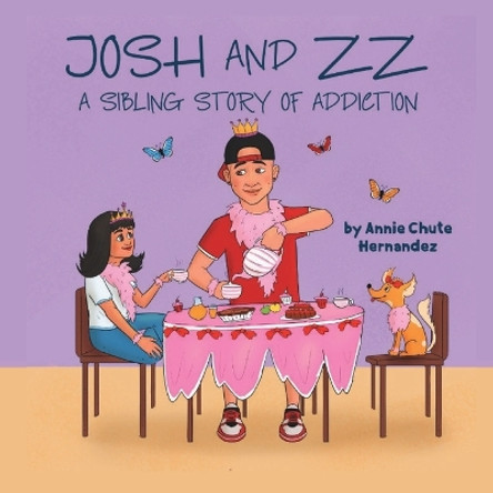 Josh and ZZ: A Sibling Story on Addiction by Annie Chute Hernandez 9798985358001