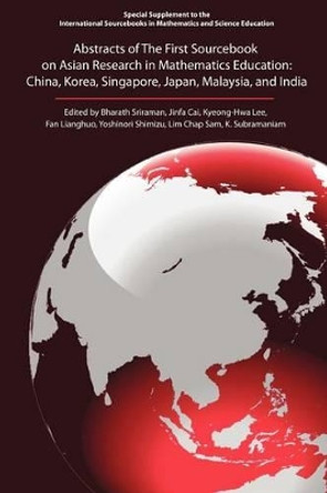 The First Sourcebook on Asian Research in Mathematics Education: China, Korea, Singapore, Japan, Malaysia and India by Bharath Sriraman 9781617358258