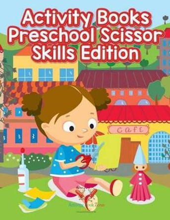 Activity Books Preschool Scissor Skills Edition by Activity Book Zone for Kids 9781683762638