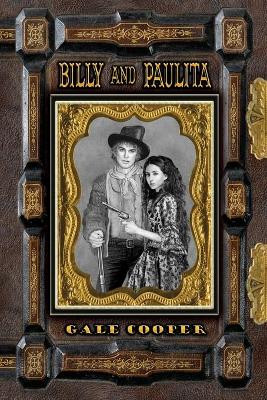 Billy and Paulita: The Saga of Billy the Kid, Paulita Maxwell, and the Santa Fe Ring by Gale Cooper 9781949626018