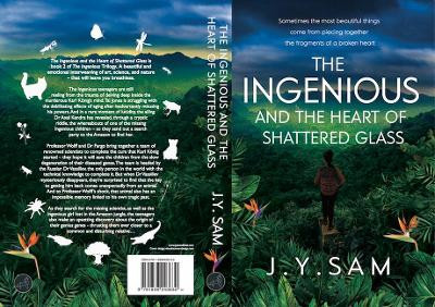 The Ingenious and the Heart of Shattered Glass by J.Y. Sam 9781838243630