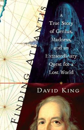 Finding Atlantis: A True Story of Genius, Madness, and an Extraordinary Quest for a Lost World by David King 9781400047536