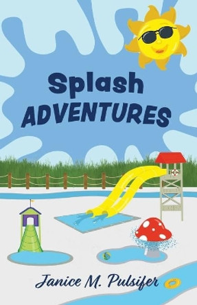 Splash ADVENTURES by Janice M Pulsifer 9781955123099 Splash ADVENTURES by Janice M Pulsifer 9781955123099