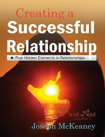 Soul to Soul: Creating A Successful Relationship by Joseph McKeaney 9781787193642
