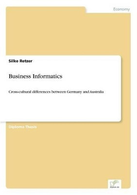 Business Informatics: Cross-cultural differences between Germany and Australia by Silke Retzer 9783838668208