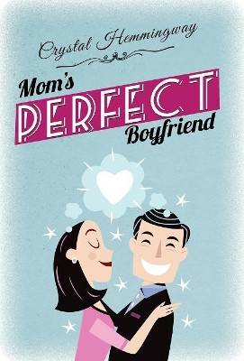 Mom's Perfect Boyfriend by Crystal Hemmingway 9781950458004