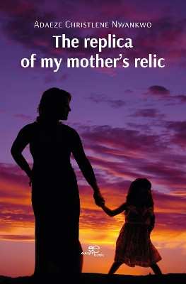 THE REPLICA OF MY MOTHER’S RELIC: 2023 by Adaeze Christlene Nwankwo 9791220128520