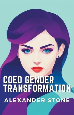 Coed Gender Transformation by Alexander Stone 9798215775059