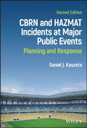 CBRN and Hazmat Incidents at Major Public Events –  Planning and Response, Second Edition by DJ Kaszeta