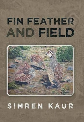 Fin Feather and Field by Simren Kaur 9781482800685