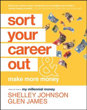 Sort Your Career Out – And Make More Money by G James