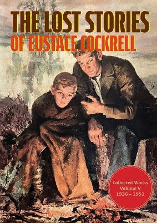 The Lost Stories of Eustace Cockrell: Collected Works, Volume V by Eustace Cockrell 9781958363775