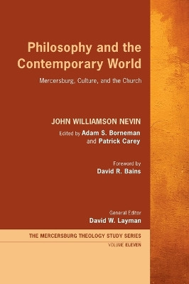 Philosophy and the Contemporary World: Mercersburg, Culture, and the Church by John Williamson Nevin 9781666762723