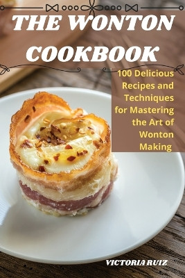 The Wonton Cookbook by Victoria Ruiz 9781835314746