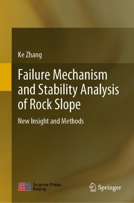 Failure Mechanism and Stability Analysis of Rock Slope: New Insight and Methods by Ke Zhang 9789811557422