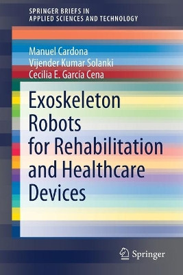 Exoskeleton Robots for Rehabilitation and Healthcare Devices by Manuel Cardona 9789811547317
