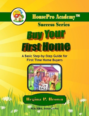 Buy Your First Home (Paperback) by Regina Brown 9781625460011