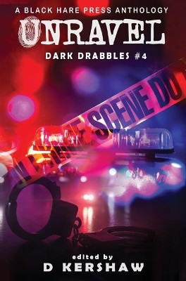 Unravel: A Crime Microfiction Anthology by D Kershaw 9781925809275