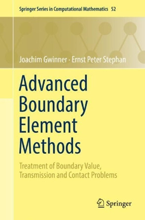 Advanced Boundary Element Methods: Treatment of Boundary Value, Transmission and Contact Problems by Joachim Gwinner 9783319920009