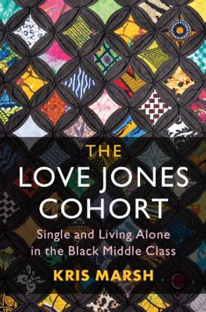 The Love Jones Cohort: Single and Living Alone in the Black Middle Class by Kris Marsh