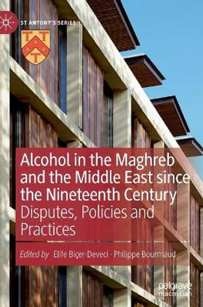 Alcohol in the Maghreb and the Middle East since the Nineteenth Century: Disputes, Policies and Practices by Elife Bicer-Deveci 9783030840006 Alcohol in the Maghreb and the Middle East since the Nineteenth Century: Disputes, Policies and Practices by Elife Bicer-Deveci 9783030840006