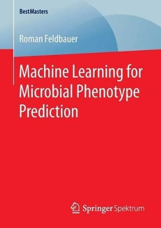 Machine Learning for Microbial Phenotype Prediction by Roman Feldbauer 9783658143183