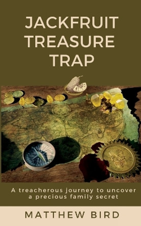 JackFruit Treasure Trap: A treacherous journey to uncover a precious family secret by Matthew J Bird 9781739833329