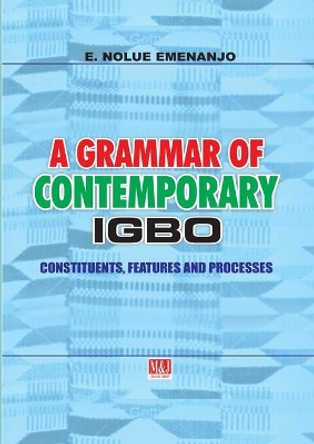 A Grammar of Contemporary Igbo. Constituents, Features and Processes by E Nolue Emenanjo 9789785412734