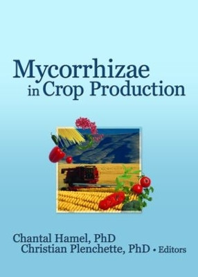 Mycorrhizae in Crop Production by Chantal Hamel 9781560223061