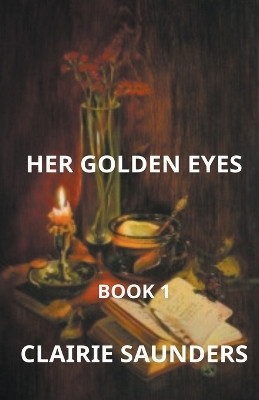 Her golden eyes by Clairie Saunders 9798223297710