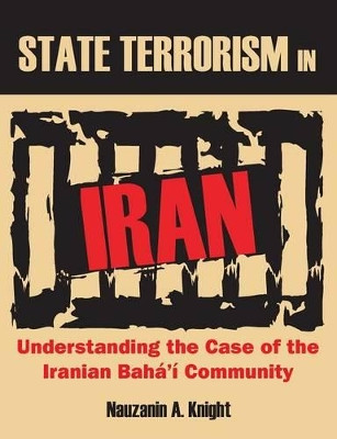 State Terrorism in Iran: Understanding the Case of the Iranian Baha'i Community by Nauzanin a Knight 9781612334349