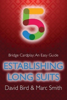 Bridge Cardplay: An Easy Guide - 5. Establishing Long Suits by David Bird 9781771402316