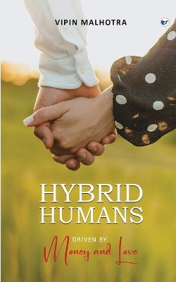 Hybrid Humans: Driven by Money and Love by Vipin Malhotra 9789356483385