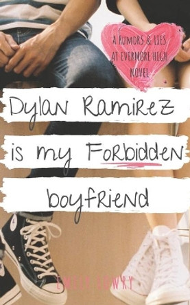 Dylan Ramirez is My Forbidden Boyfriend: A Sweet YA Romance by Emily Lowry 9781775350125