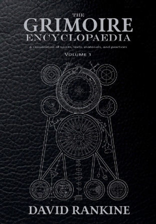 The Grimoire Encyclopaedia: Volume 1: A convocation of spirits, texts, materials, and practices by David Rankine 9781914166365