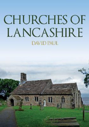 Churches of Lancashire by David Paul