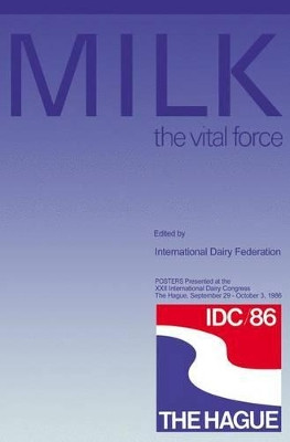 MILK the vital force: POSTERS Presented at the XXII International Dairy Congress, The Hague, September 29 - October 3, 1986 by International Dairy Federation 9789027723307