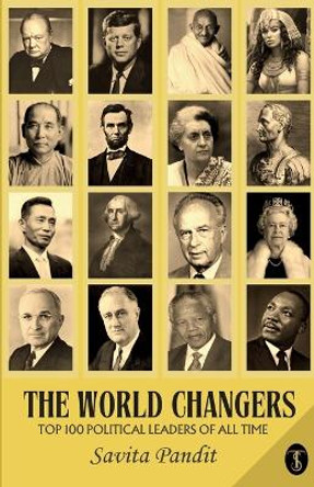 The World Changers Top 100 Political Leaders Of All Time by Savita Pandit 9789359881843
