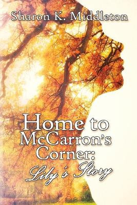 Home to McCarron's Corner: Lily's Story by Sharon K Middleton 9781684331062