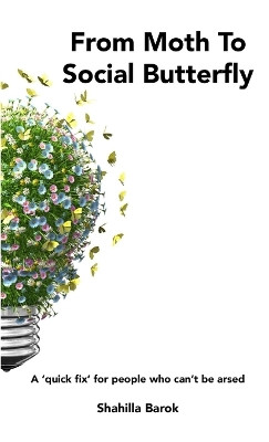 From Moth To Social Butterfly by Shahilla Barok 9781527205178