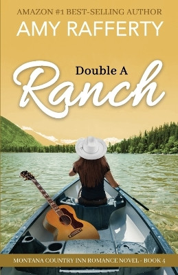 Double A Ranch: Montana Country Inn Romance Novel. Book 4 by Amy Rafferty 9798885898348