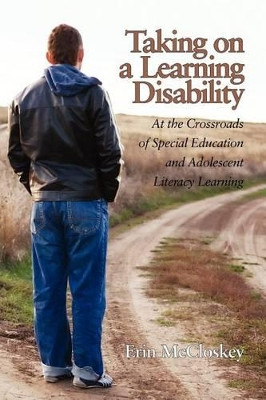 Taking on a Learning Disability: At the Crossroads of Special Education and Adolescent Literacy Learning by Erin McCloskey 9781617357862