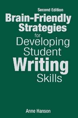Brain-Friendly Strategies for Developing Student Writing Skills by Anne M. Hanson 9781412963497